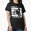 Ride It Like You Stole It Classic T-Shirt