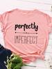Perfekt Unperfekter Druck Damen T-Shirt Kurzarm O-Ausschnitt Locker Damen T-Shirt Damen T-Shirt Tops Kleidung Camisetas Mujer