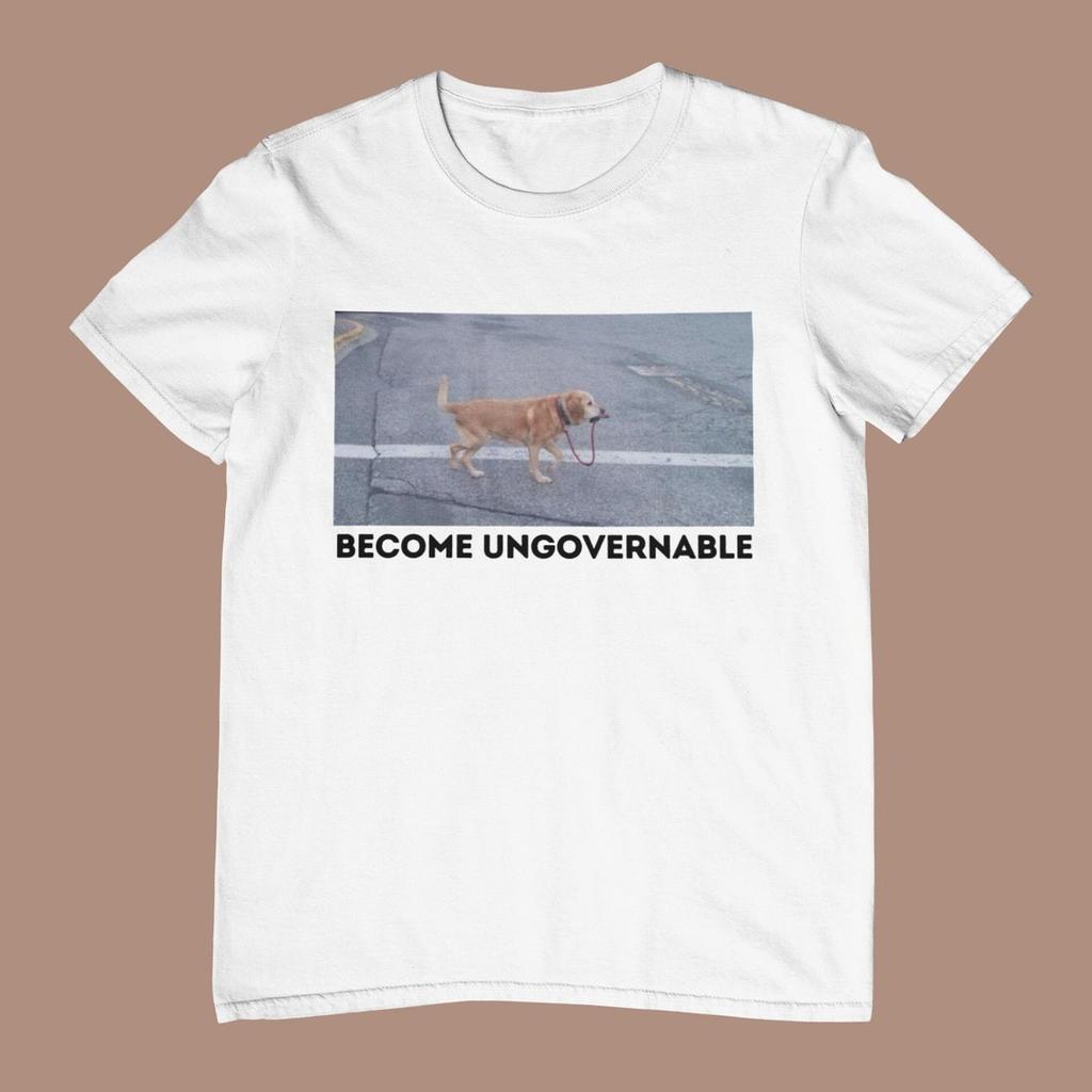 Become Ungovernable Funny Dog Shirt . Ironic and Sarcastic Gift,, Unisex Tee