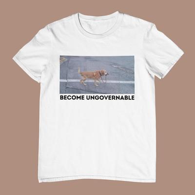 Become Ungovernable Funny Dog Shirt . Ironic and Sarcastic Gift,, Unisex Tee