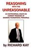Reasoning with the Unreasonable : 23 Controversial Essays On Current Tragedies of Ignoring Foundational Principals Kitabı