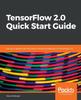 Livro TensorFlow 2.0 Quick Start Guide : Get Up To Speed with the Newly Introduced Features of TensorFlow 2.0