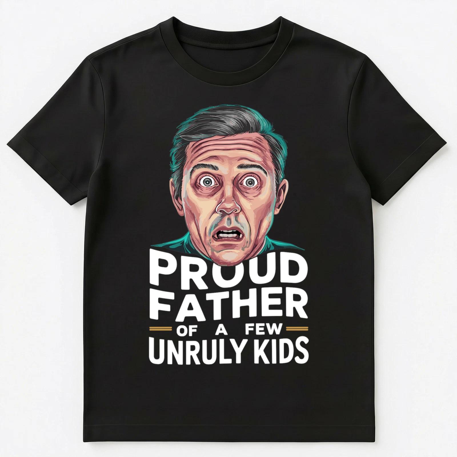 

Proud Father Of A Few Unruly Kids Funny Unisex T-Shirt S