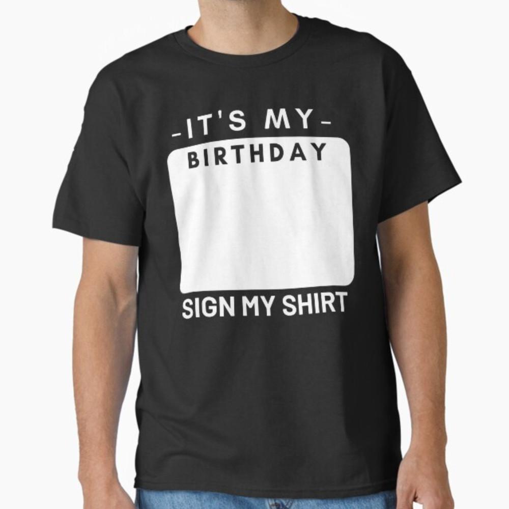 It s My Birthday Sign My Shirt Funny Men Women Boys Girls T-Shirt Black Unisex T-Shirt M