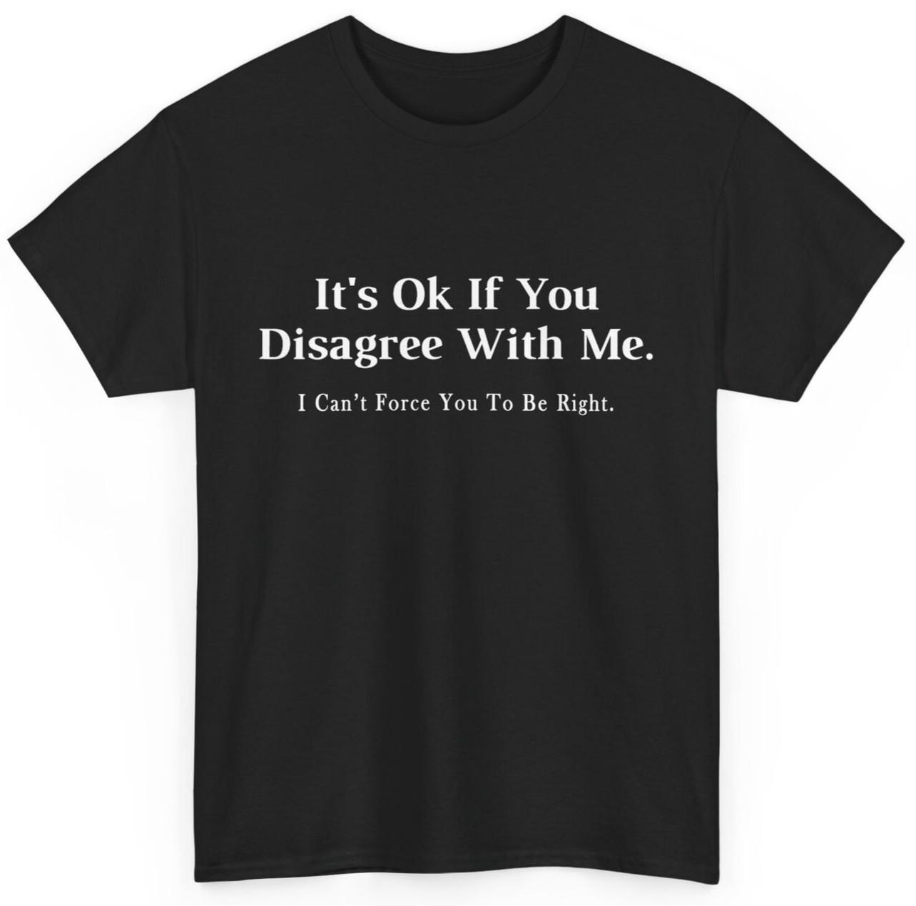 It Ok If You Disagree With Me Graphic Novelty Humour Fun T-shirt L