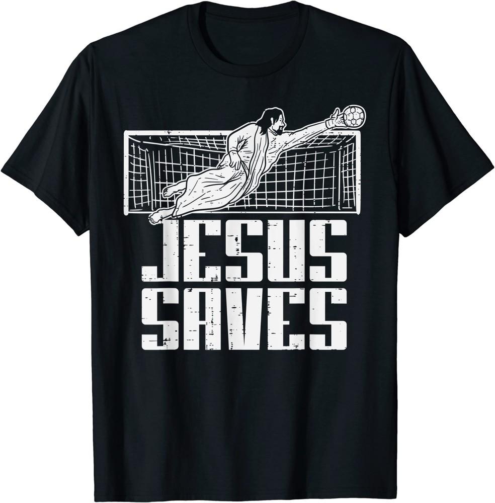 Jesus Saves Soccer Football Christian Goalie Goalkeeper T-Shirt Size S-5XL Unisex T-Shirt XXXL