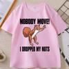 Nobody Move I Dropped My Nuts Funny TShirt Humor Animal Printed Graphic Tees Short Sleeve Oneck Tshirt Cotton Streetwear