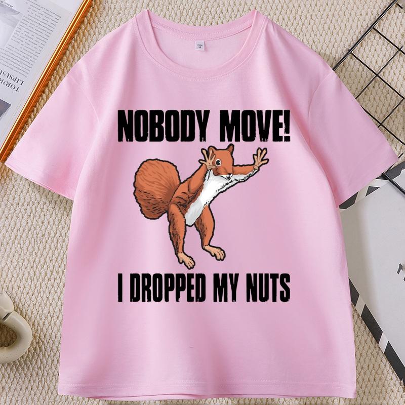 Nobody Move I Dropped My Nuts Funny TShirt Humor Animal Printed Graphic Tees Short Sleeve Oneck Tshirt Cotton Streetwear