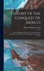 Kniha History Of The Conquest Of Mexico : With A Preliminary View Of The Ancient Mexican Civilization, And The Life Of The Conqueror, Hernando Cortes