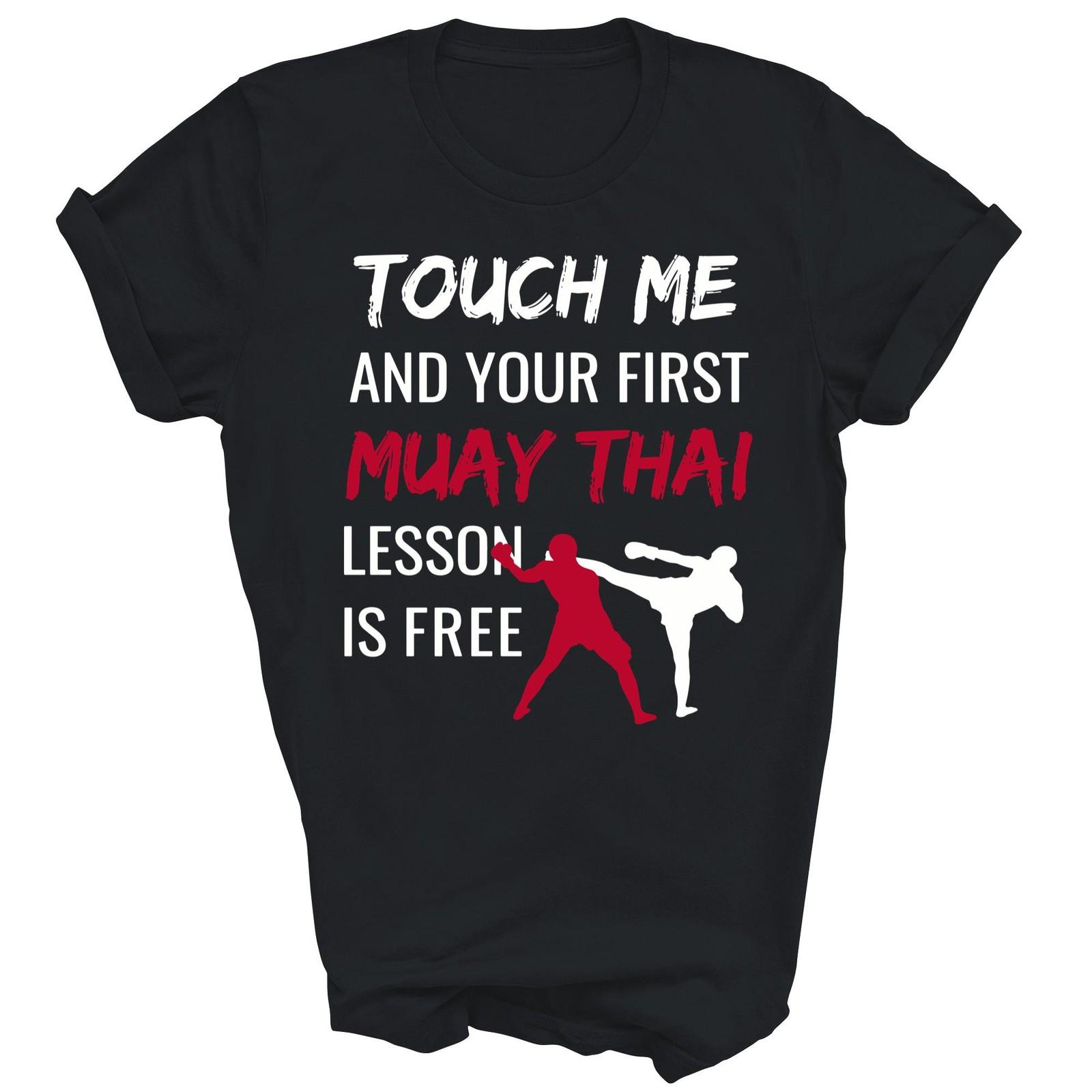 Touch Me And Your First Muay Thai Sensei Unisex Shirt Gift XXXXL