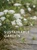 The Sustainable Garden : Projects, Insights and Advice for the Eco-conscious Gardener Volume 4 Book
