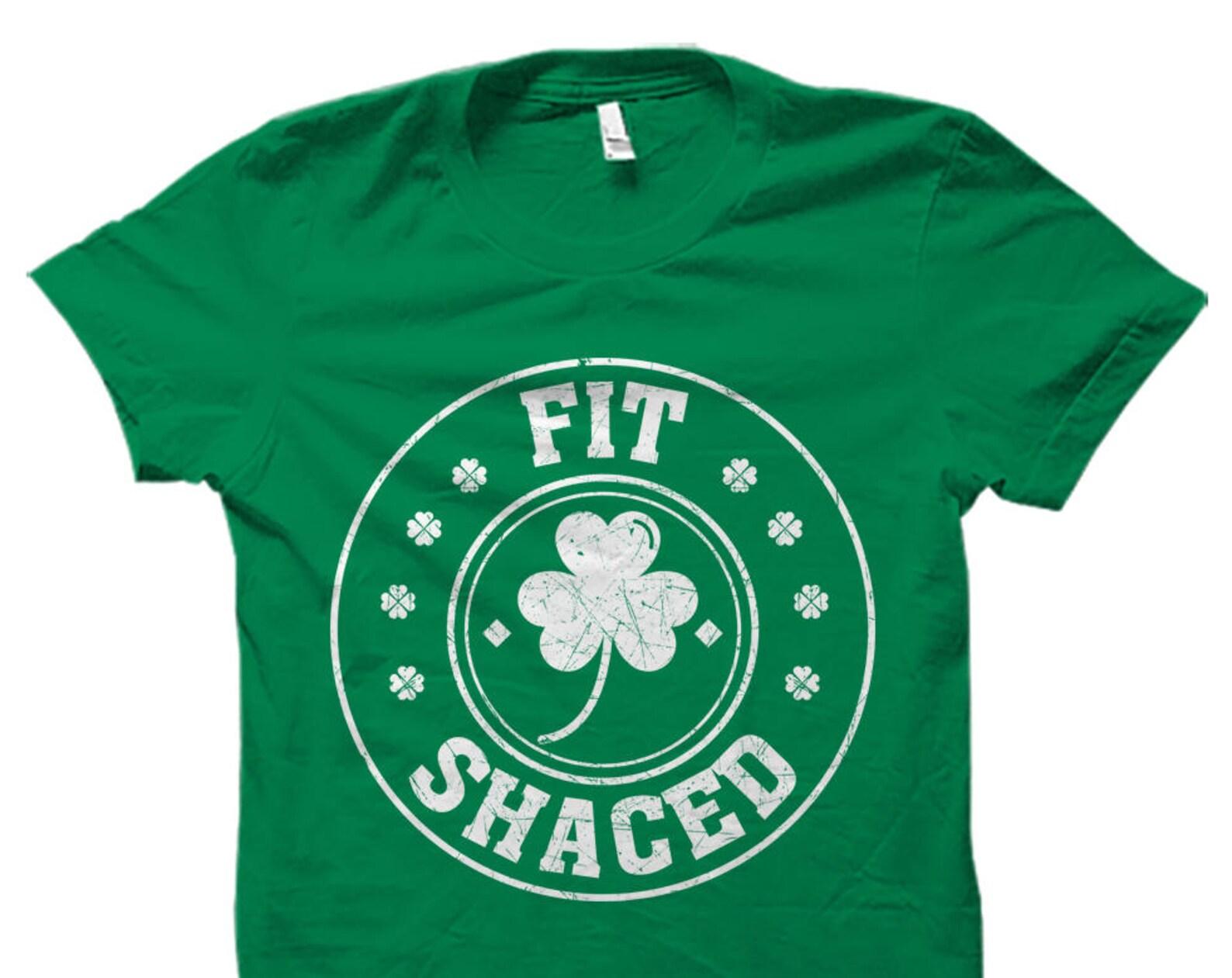 Funny St Patricks Day Shirt. Funny Party Shirt. Funny Drinking Shirt. Shamrock Shirt. St Pattys Day Shirts. St Paddys Day. Fit Shaced #OS726 S