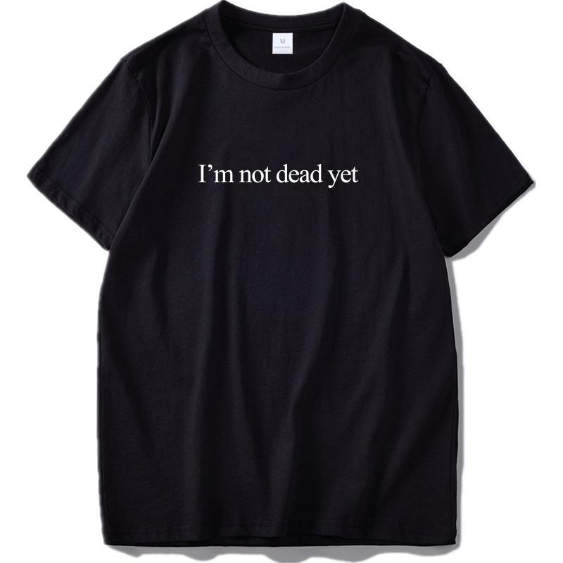 Eu Size Cotton T Shirt Drop Dead Funny Letter I M Not Dead Yet Print Cool L