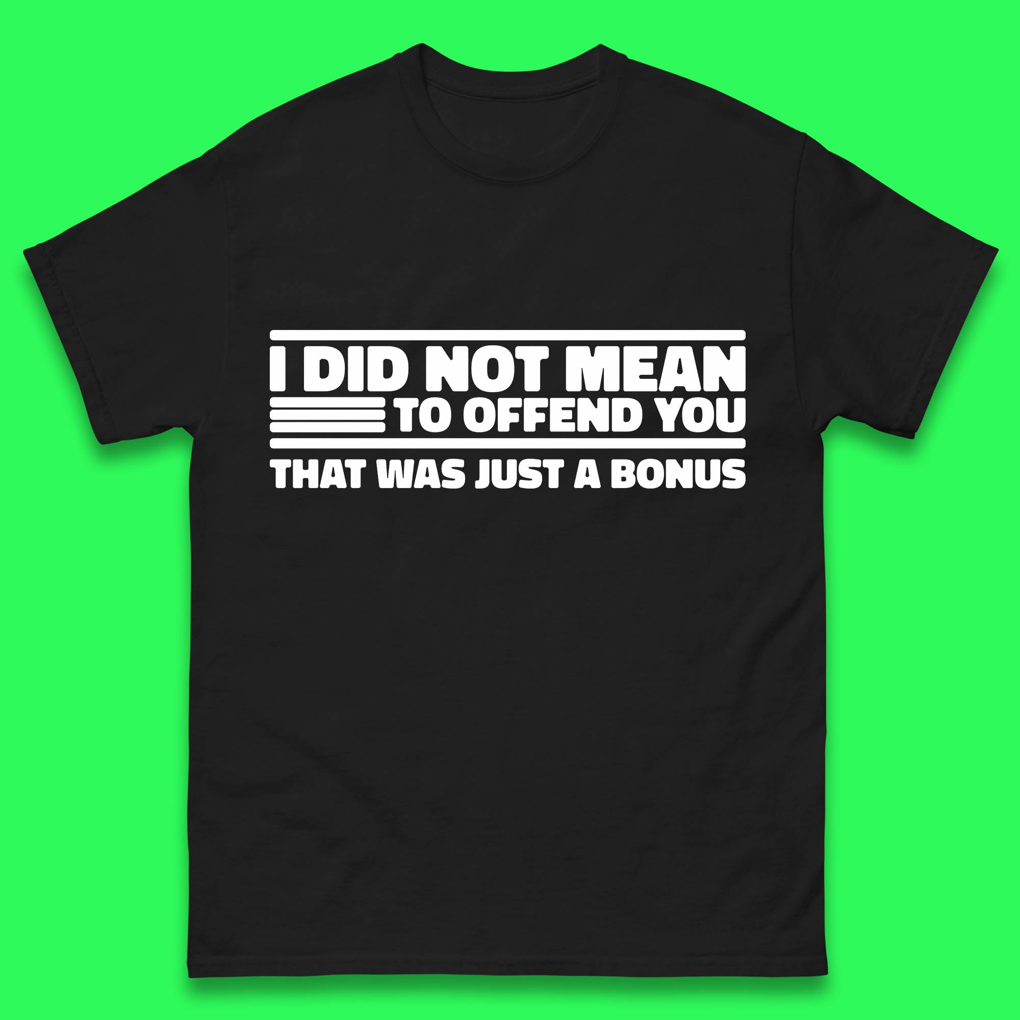 I Did Not Mean To Offend You That Was Just A Bonus Funny Sarcastic Humor Novelty Mens Tee Top 3XL