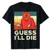 Funny Video Gaming Lover Apparel T-Shirt Rpg Gamer 1 Guess Ill Die Retro Men Boys Kids Youth Sh