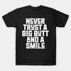 Never Trust A Big Butt And A Smile Funny Retro Cotton Graphic T-shirt