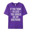 If You Think I M Cute You Should See My Funny Shirt Unisex Clothing Graphic Cotton Streetwear Short Sleeve Casual