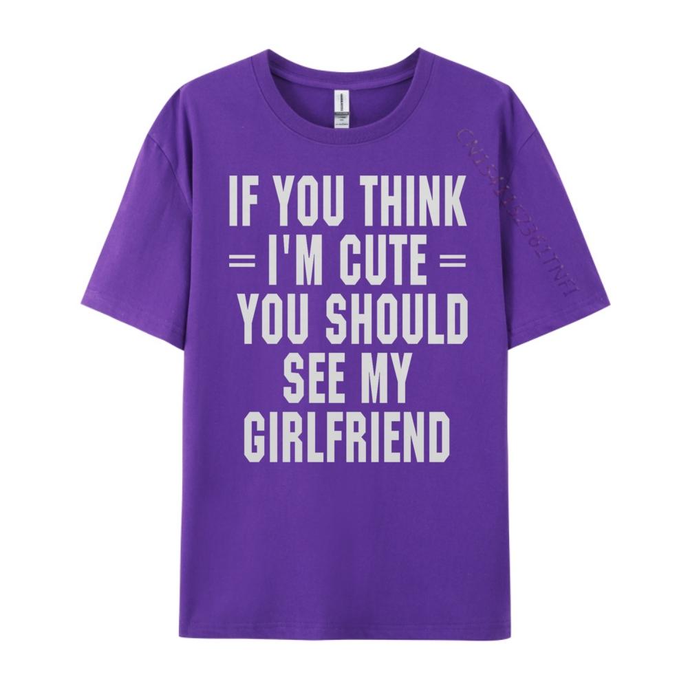 If You Think I M Cute You Should See My Funny Shirt Unisex Clothing Graphic Cotton Streetwear Short Sleeve Casual