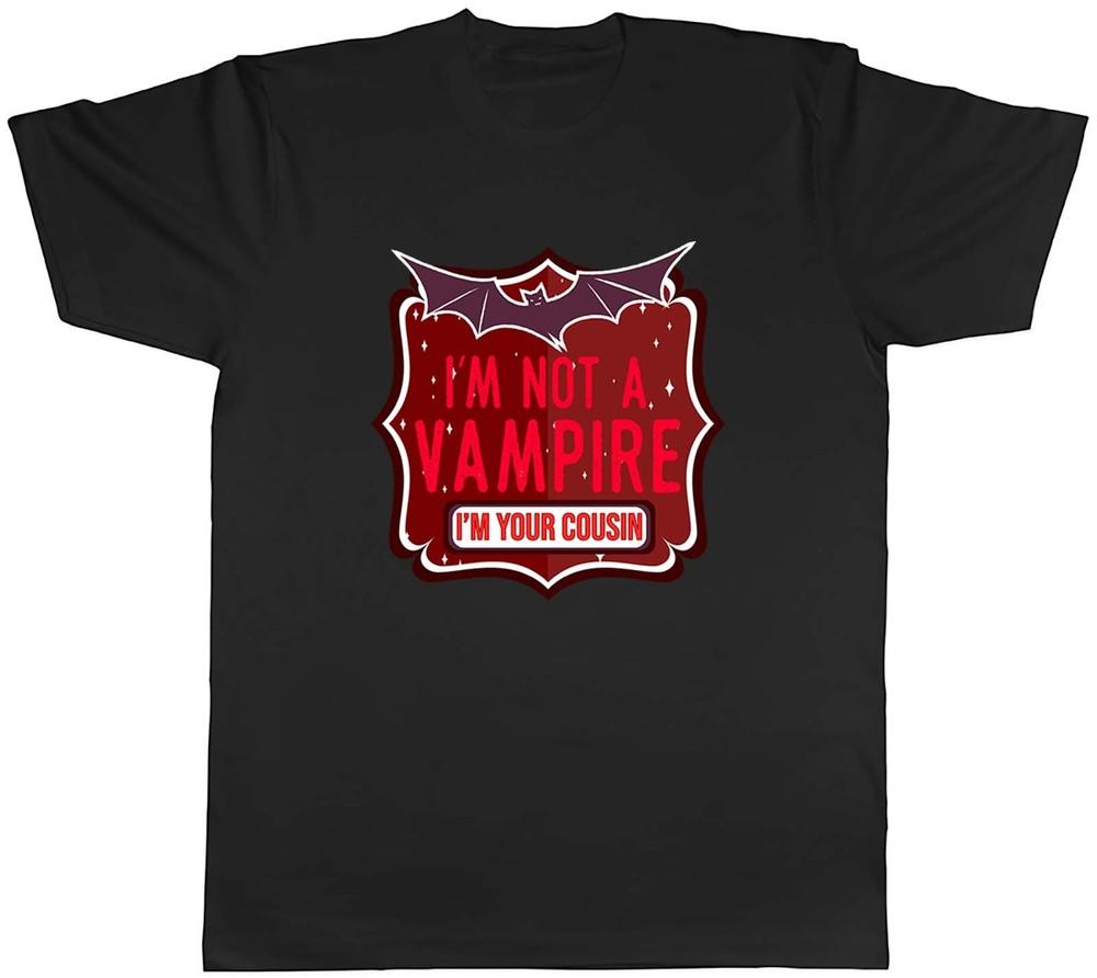 I m Not A Vampire I m Your Cousin Halloween Mens Unisex T-Shirt Tee Gift 4XL