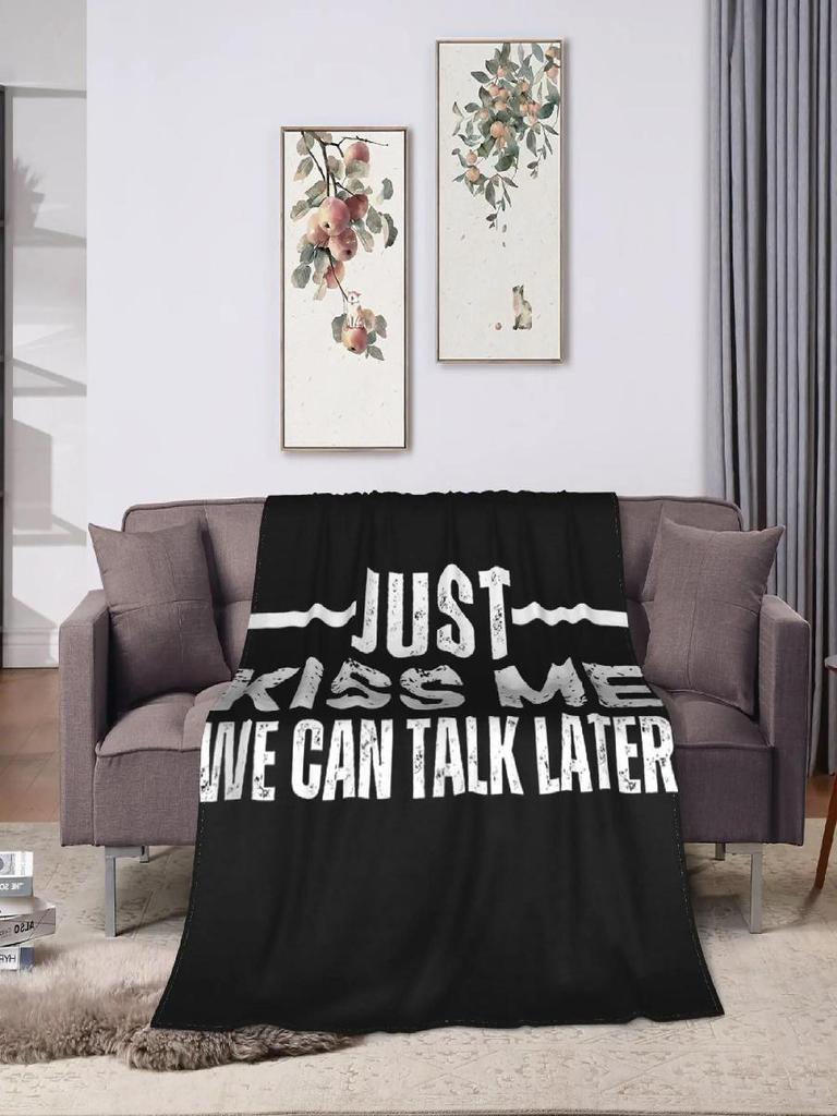 Just Kiss Me We Can Talk Later Soft Plush Throw Blanket for Kids and Adults Flannel Bedspread Cover for Bedroom