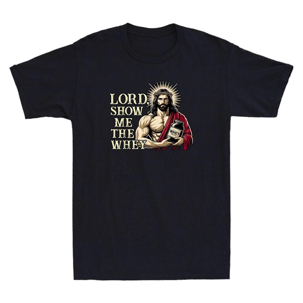 Lord Show Me The Whey Christian Workout Fitness Jesus Muscle Funny Men s T-Shirt XL