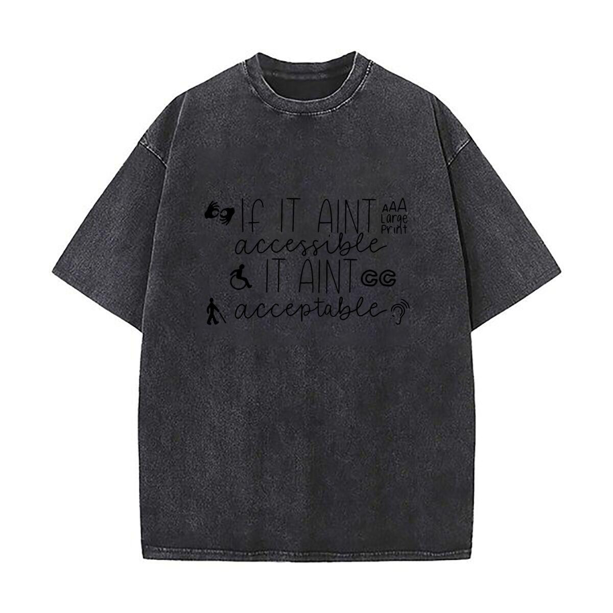 if it aint accessible it aint acceptable Text Mens Summer Tshirt Cotton Vintage Washed TShirts S