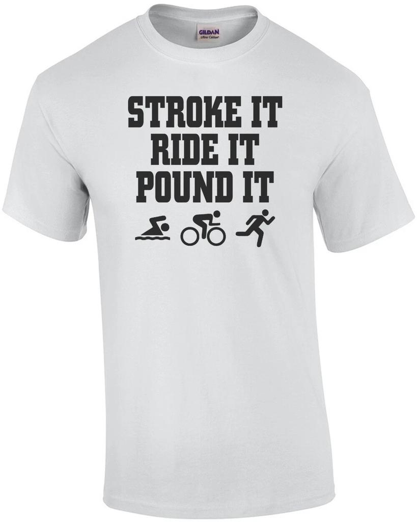 Stroke It Ride It Pound It T-Shirt