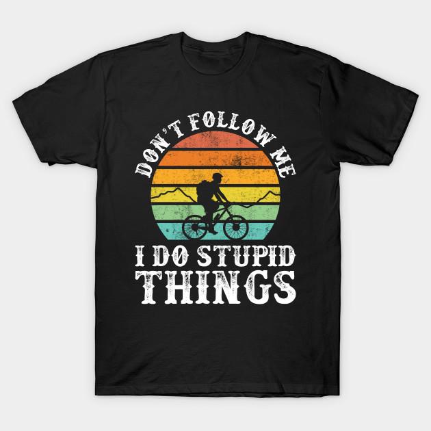 Men Black Print T-shirt Don T Follow Me I Do Stupid Things Vintage Mountain Biking No-Cut Transfer Paper Print Cotton Tshirt M