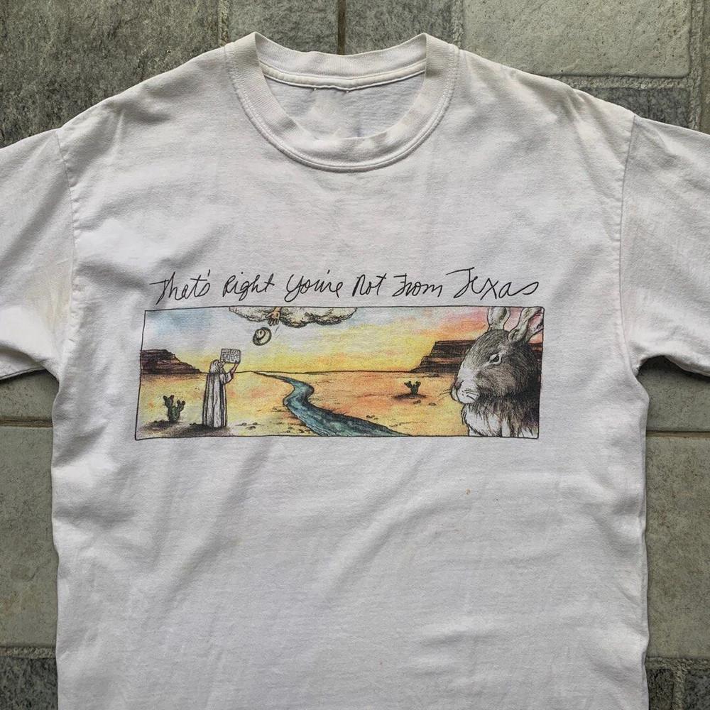 

Lyle Lovett Thats Right Youre not from Texas T SHIRT Size S-5XL Unisex T-Shirt XL