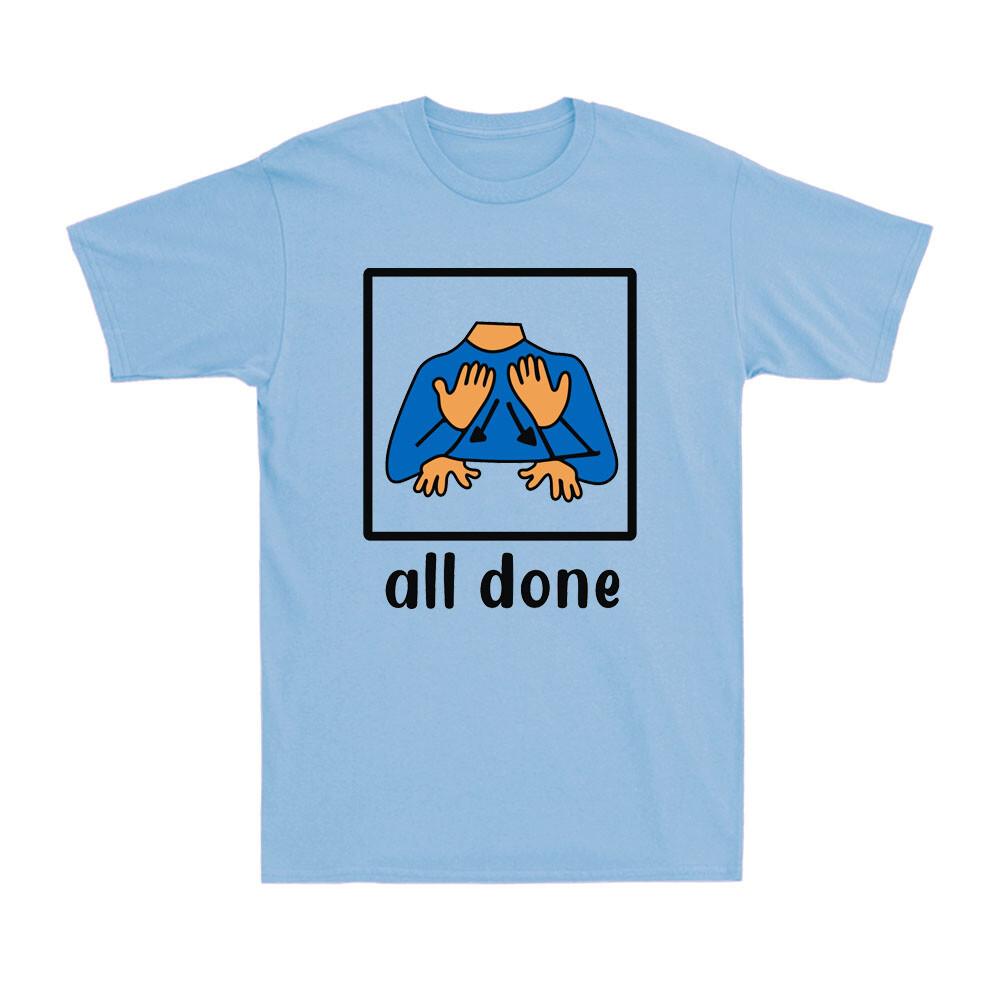 All Done Sign Language Special Education Teacher Gift Novelty Men s T-Shirt XXL