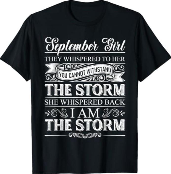 September Girl They Whispered to Her I Am The Storm Funny T-Shirt