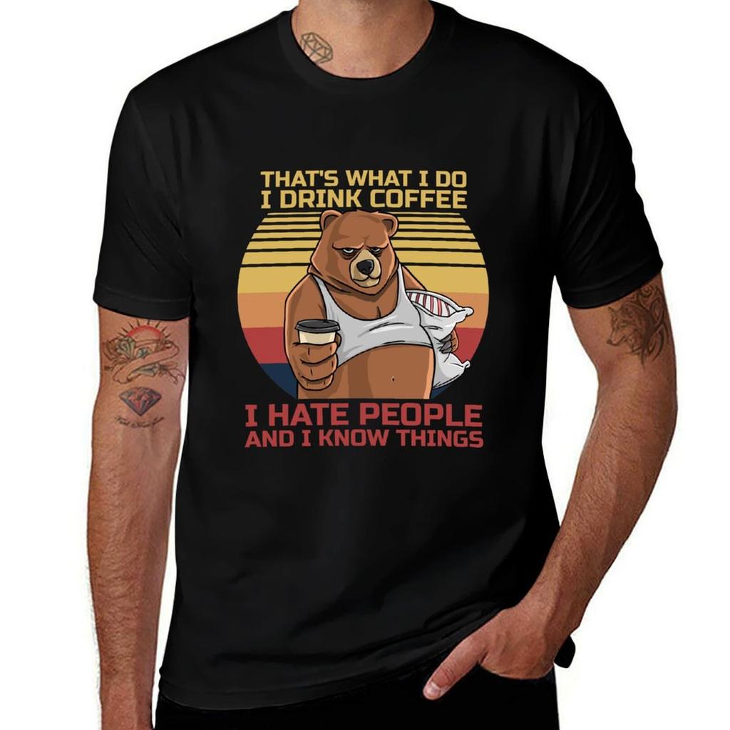 That's What I Do I Drink Coffee I Hate People And Know Things Bear Drinking T-Shirt Breathable