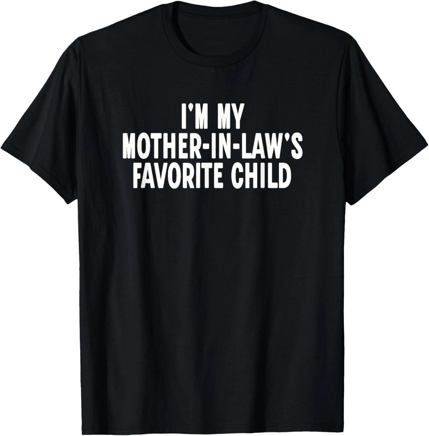 

Im My Mother in Laws Favorite Child Funny Parent Gift Unisex T-Shirt 3XL