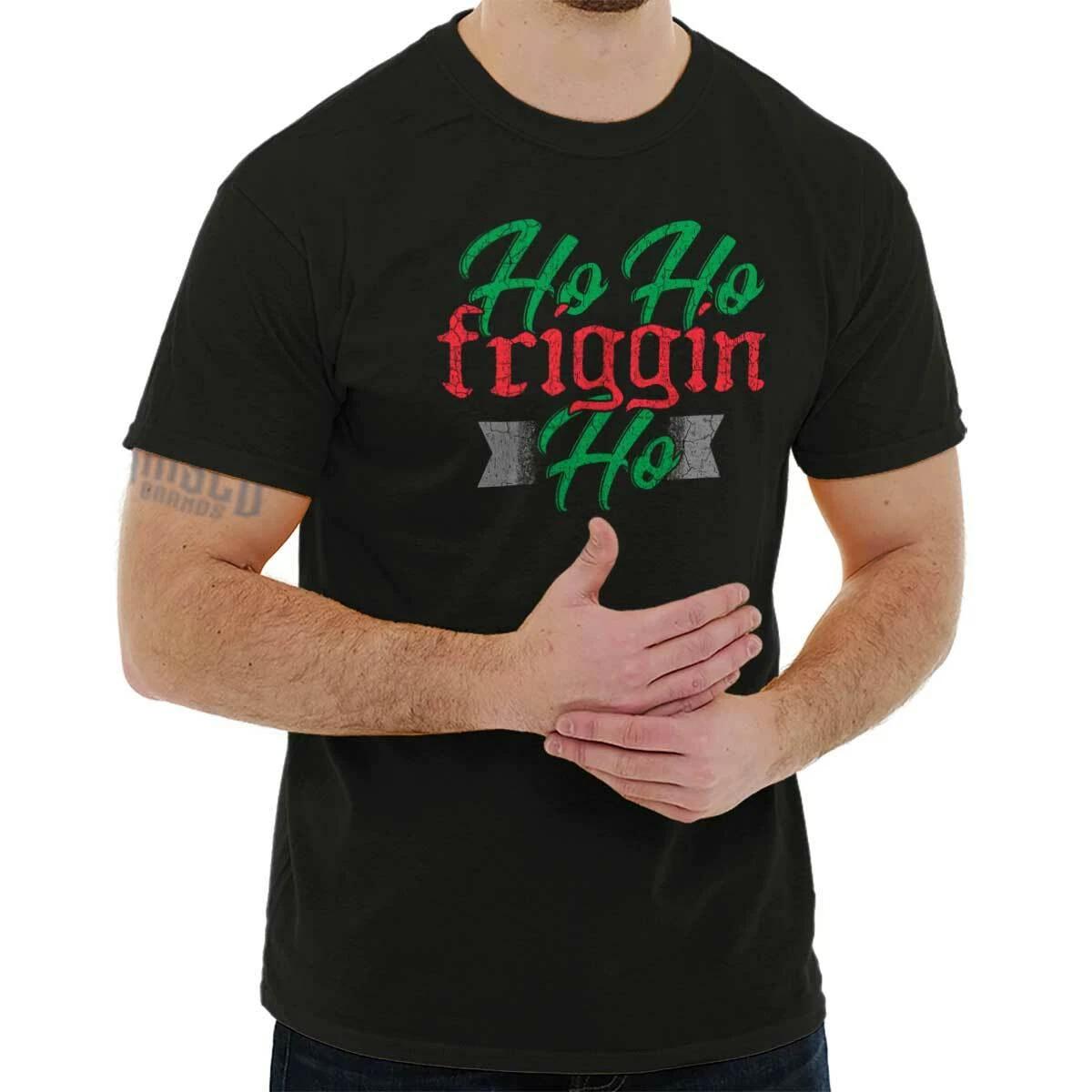 Funny Christmas Ho Ho Friggin Ho Xmas Joke Womens or Mens Crewneck T Shirt Tee M