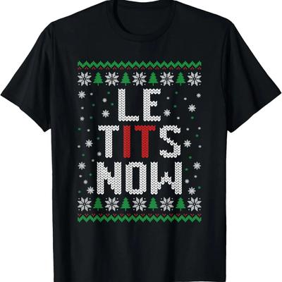 Let It Snow Le Tits Now Ugly Christmas Sweater Xmas Costume T-Shirt