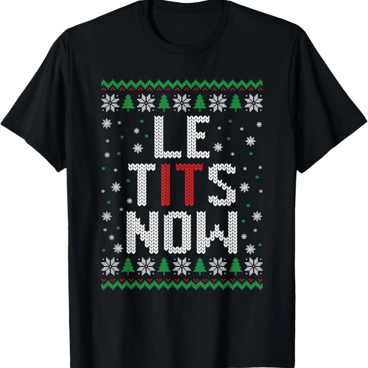 

Let It Snow Le Tits Now Ugly Christmas Sweater Xmas Costume T-Shirt XXXXXL
