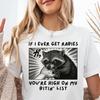 If I Ever Get Rabies You're High On My Bitin' List Raccoon Shirt,Oddly Specific Joke Tee,Raccoon Meme T Shirt,Dark Humor shirt,Gen Z Shirt