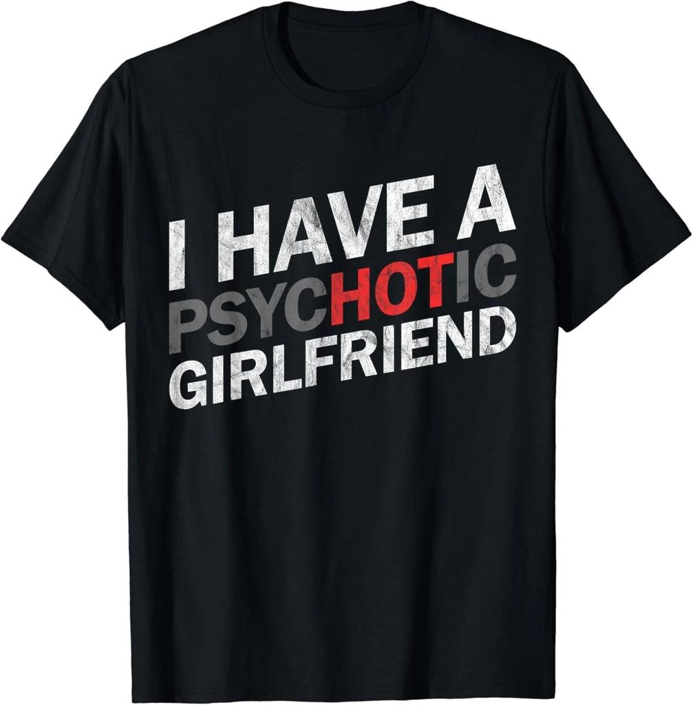 I Have A Psychotic Girlfriend - Funny Boyfriend Joke Gift Unisex T-Shirt