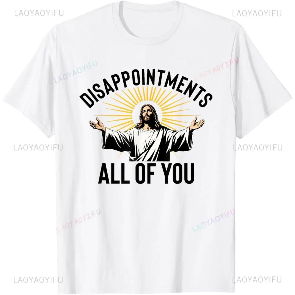 

Disappointments All of You Funny Jesus Faith Meme Custom Printed Graphic T Shirts Mens T Shirt Camisas Streetwear M