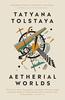 Aetherial Worlds by Tatyana Tolstaya Paperback Book 9781911547358