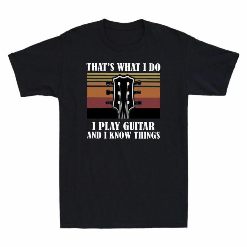 That s What I Do I Play Guitar and I Know Things Vintage Mens T-Shirt Cotton Tee XXXXL