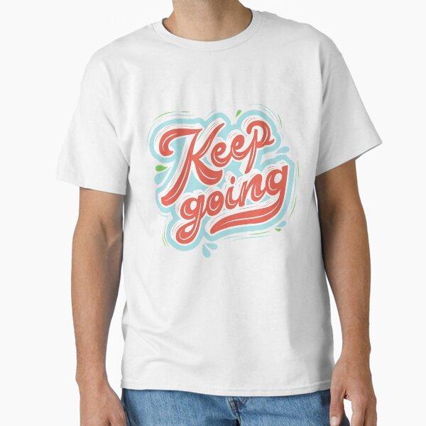 KEEP GOING T-SHIRT CLASSIC Classic T-Shirt