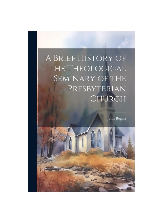 A Brief History of the Theological Seminary of the Presbyterian Church