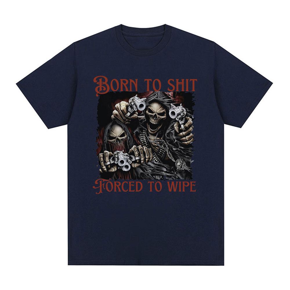 Born To Shit Forced To Wipe Evil Skeleton Meme T Shirt Summer Loose Cotton T-shirt Men Fashion Vintage Short Sleeve T-shirts
