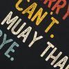 Sorry Cant Muay Thai Bye Funny Tshirts Men Fashion Casual Tshirt 100 Cotton Loose Oversized Crewneck Collar Hip Hop T Shirt