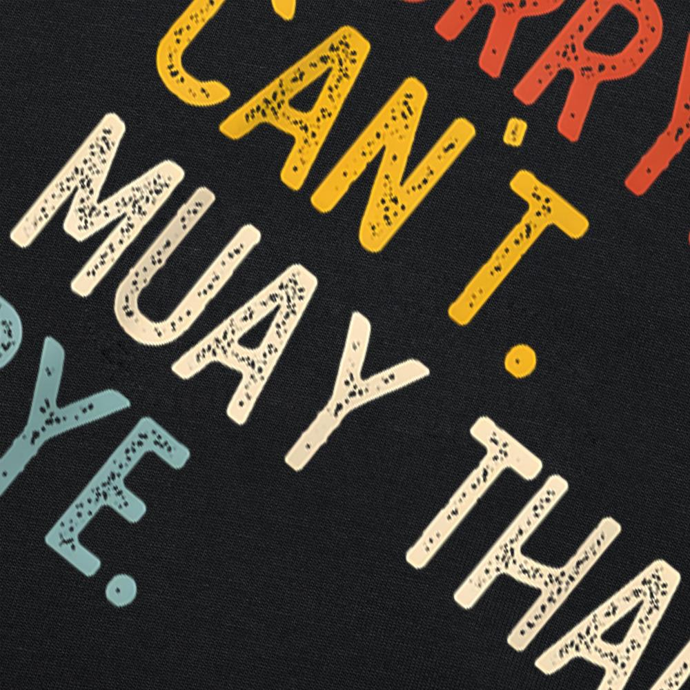 Sorry Cant Muay Thai Bye Funny Tshirts Men Fashion Casual Tshirt 100 Cotton Loose Oversized Crewneck Collar Hip Hop T Shirt