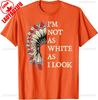 Im Not As White As I Look Native American Indian Day Unisex TShirt Slogan Printed Tshirt Indigenous People Shirt Men Women Tops