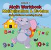 The Grade 1 Math Workbook : Multiplication & Division (Baby Professor Learning Books) Book
