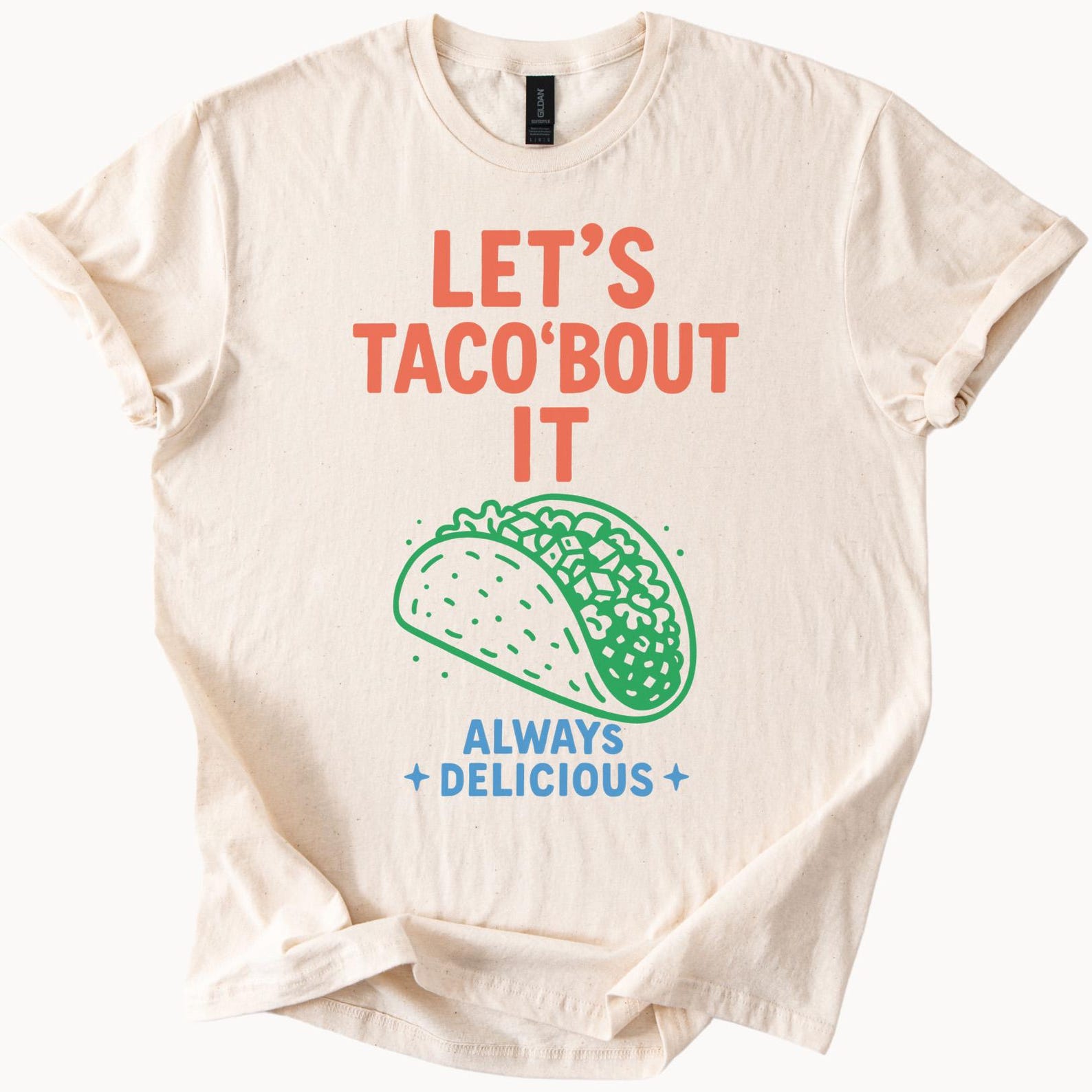 Lets Taco Bout It Always Delicious Funny Taco Graphic T Shirt Food Lover Gift Mexican Food Tee Cinco De Mayo Shirt Trendy Soft Comfort 160