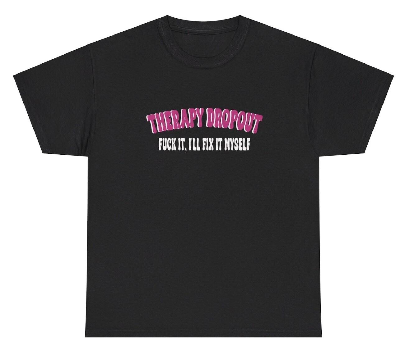 Therapy Dropout Meme T Shirt Funny Mental Health Bipolar Anxiety Gen Z Silly Tee L